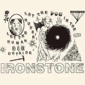 LET THE DOG IN THE HOUSE, LET THE HUMAN DIE OUTSIDE by IRONSTONE