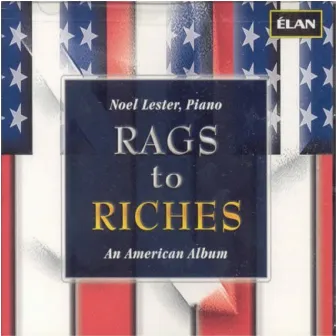 Rags to Riches: An American Album by Noel Lester, Piano