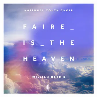 Harris: Faire is the Heaven by William Henry Harris