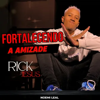 Fortalecendo a Amizade by Rick Jesus