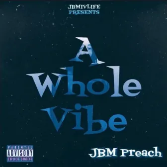 A Whole Vibe by JBM Preach