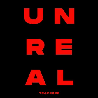 UNREAL by Trapcøde