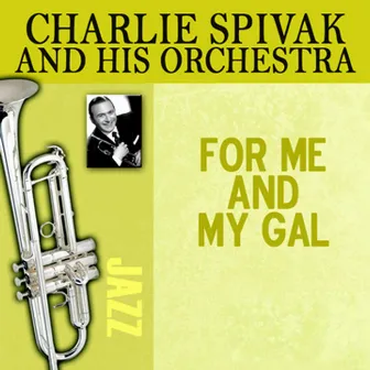 For Me and My Gal by Charlie Spivak