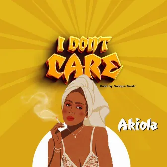 I Don’t Care by Akiola