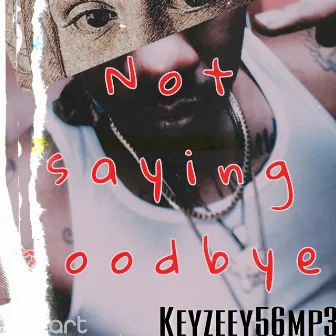 NOT SAYING GOODBYE by Keyzeey56mp3