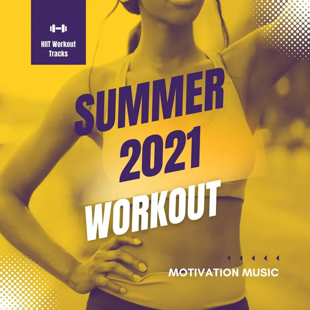 Summer 2021 Workout Motivation Music: Last Minute HIIT Workout Tracks