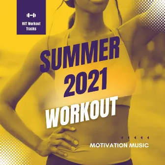 Summer 2021 Workout Motivation Music: Last Minute HIIT Workout Tracks by Sexy Summer Café Ibiza