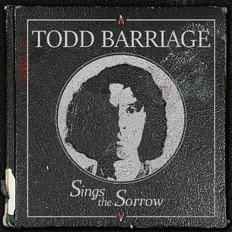 Sings the Sorrow by Todd Barriage