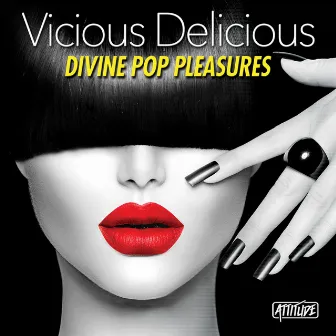 Vicious Delicious: Divine Pop Pleasures by Necessary Pop