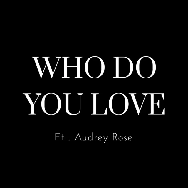 Who Do You Love