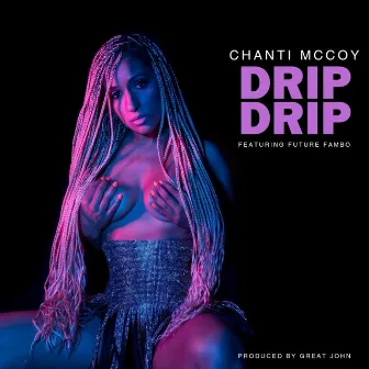 Drip Drip by Chanti McCoy