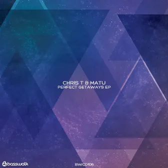 Perfect Getaways EP by Chris-T & Matu