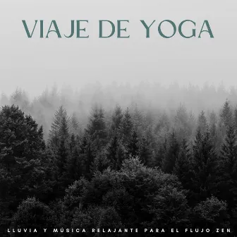 Viaje De Yoga: Lluvia Y Música Relajante Para El Flujo Zen by Yoga Música Yoga