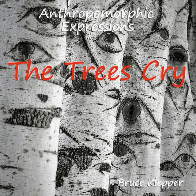 Anthropomorphic Expressions - The Trees Cry