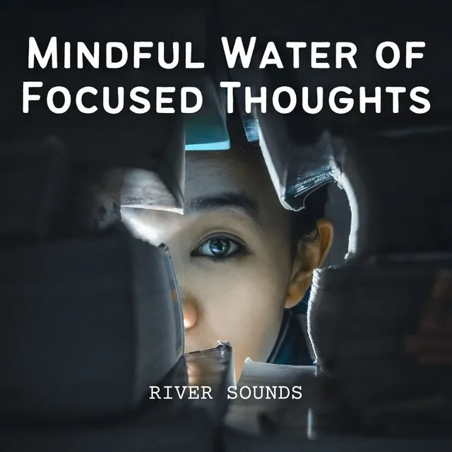 River Sounds: Mindful Water of Focused Thoughts