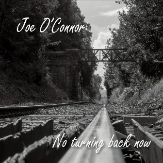 No Turning Back Now by Joe O'Connor