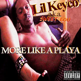 More Like A Playa by Lil Keyco