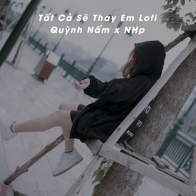 Tất Cả Sẽ Thay Em - Lofi