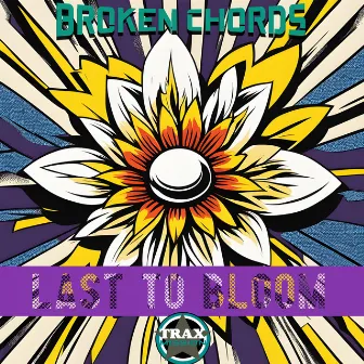 Last to Bloom by Broken Chords