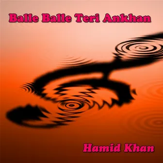 Balle Balle Teri Ankhan by Hamid Khan