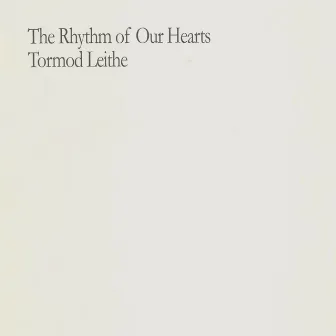 The Rhythm of Our Hearts by Tormod Leithe