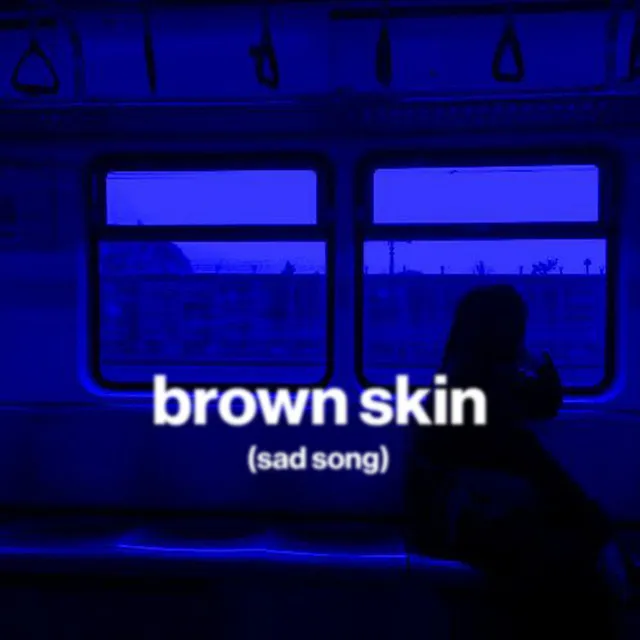 brown skin (sad song)