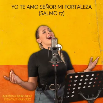 Yo Te Amo Señor Mi Fortaleza (Salmo 17) by Agustina Baro Graf