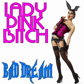 Bad Dream by Lady Pink Bitch