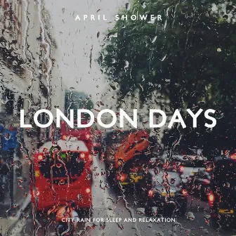 London Days by April Shower