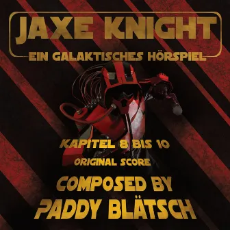 Jaxe Knight: Ein galaktisches Hörspiel (Original Score [Kapitel 8 bis 10]) by Paddy Blätsch