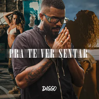 Pra Te Ver Sentar by Diggo