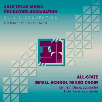 2016 Texas Music Educators Association (TMEA): All-State Small School Mixed Choir [Live] by Kenneth Davis