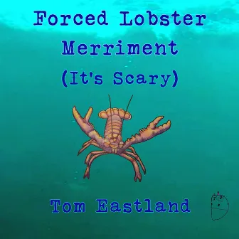 Forced Lobster Merriment (It's Scary) by Tom Eastland