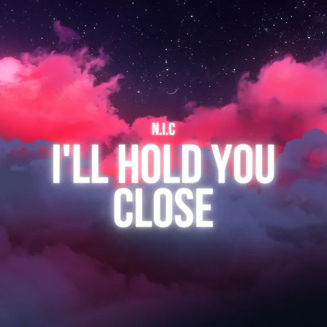 I'll Hold You Close