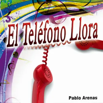 El Teléfono Llora - Single by Pablo Arenas