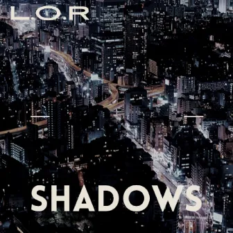 Shadows by L.O.R