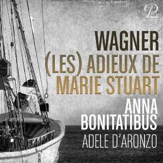 Richard Wagner: Les Adieux de Marie Stuart, WWV 61 by Anna Bonitatibus