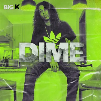 Dime by Big K