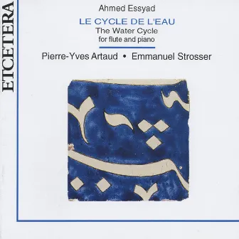 Ahmed Essyad, Le cycle de l'eau, The water cycle for flute and piano by Pierre Yves Artaud