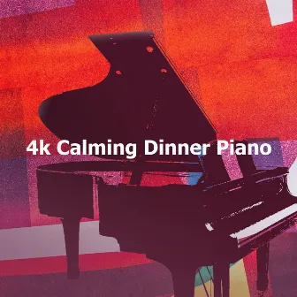 4k Calming Dinner Piano by Calm Dinner Music