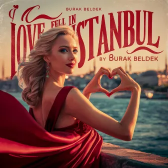 I Fell in Love in Istanbul by Burak Beldek