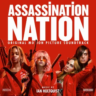 Assassination Nation (Original Motion Picture Soundtrack) by Ian Hultquist