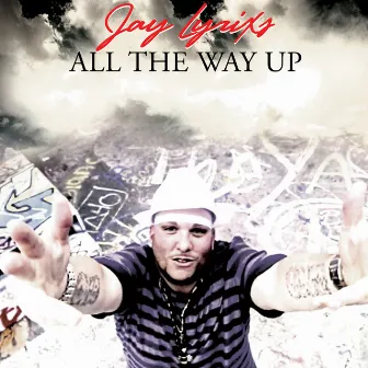 All The Way Up by Jay Lyrixs