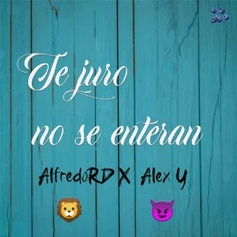 Te Juro No Se Enteran by Alex Y