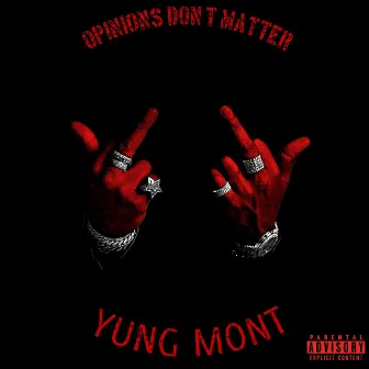 Opinions Don't Matter by Yung Mont