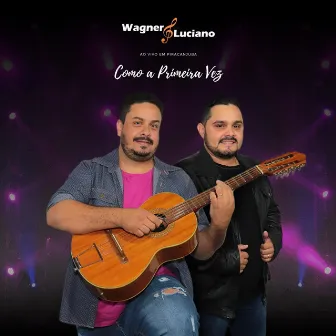 Como a Primeira Vez by Wagner e Luciano