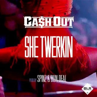 She Twerkin by Ca$h Out