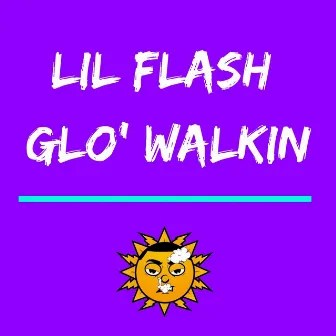 Glo Walkin' by Lil Flash