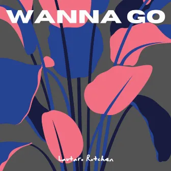 Wanna Go by Lautaro Rotchen