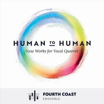 Human to Human: New Works for Vocal Quartet by Fourth Coast Ensemble